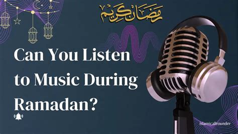 Can U Listen to Music During Ramadan: A Blend of Tradition and Personal Choice